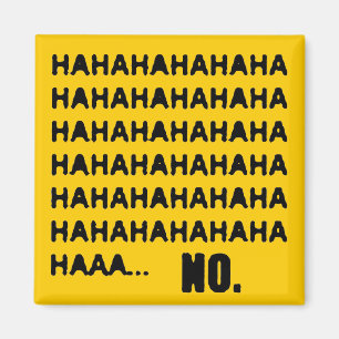 HAHAHA... NO MAGNET
