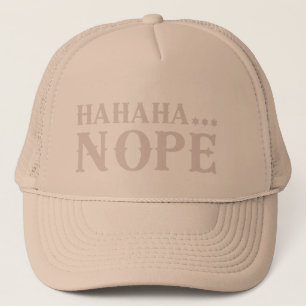 HAHAHA... NOPE funny quote                         Trucker Hat