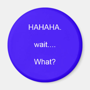 HAHAHA.wait....What? Magnet