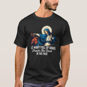 Hail Mary Full of Grace Punch the Devil in the Fac T-Shirt