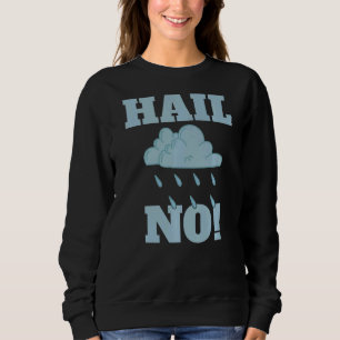 Hail No Weather Chaser Meteorology Sweatshirt