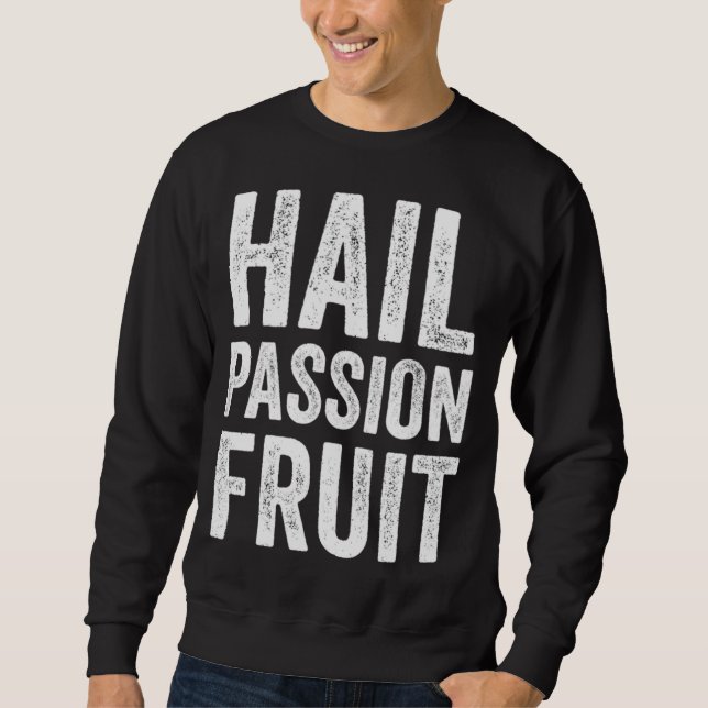 Hail Passion Fruit Tropical Cool Comfortable Funny Sweatshirt (Front)