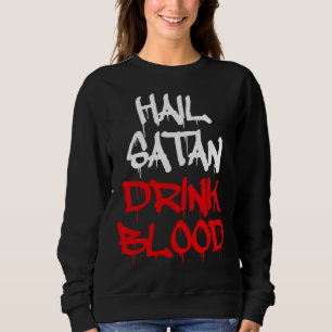 Hail Satan Drink Blood Sweatshirt