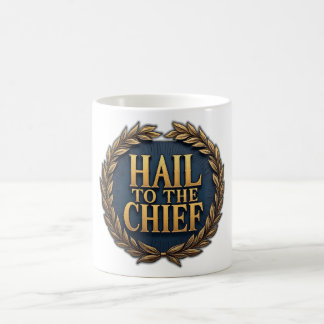 Hail to the Chief Coffee Mug