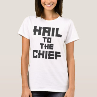 Hail To The Chief - Geeky and Cool T-Shirt