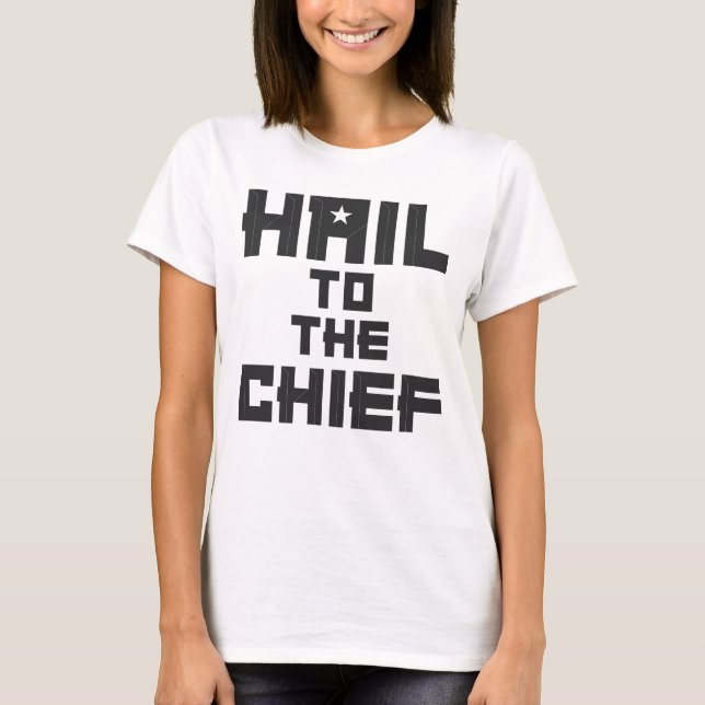 Hail To The Chief - Geeky and Cool T-Shirt (Front)
