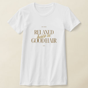 Hair Appreciation "Relaxed Hair is Good Hair" Tee