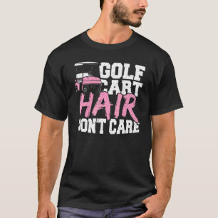 Hair Golf Cart Hair Dont Care Golfing T-Shirt