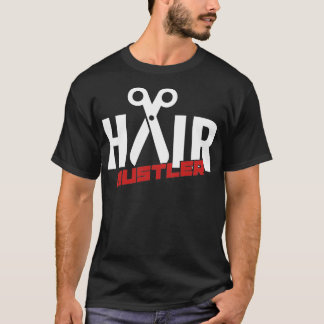 Hair Hustler Hairstylist Quotes Barber T-Shirt