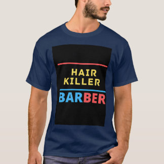 HAIR kILLER barber t T-Shirt