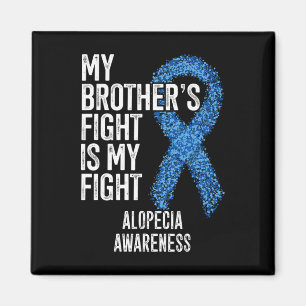 Hair Loss My Brother's Fight Is My Fight Alopecia  Magnet
