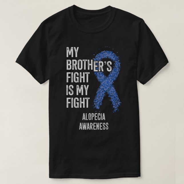 Hair Loss My Brother's Fight Is My Fight Alopecia  T-Shirt (Design Front)