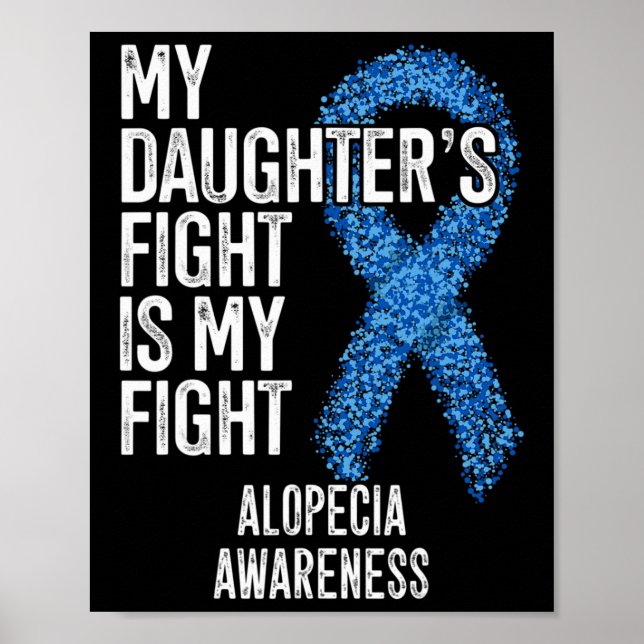 Hair Loss My Daughter's Fight Is My Fight Alopecia Poster (Front)