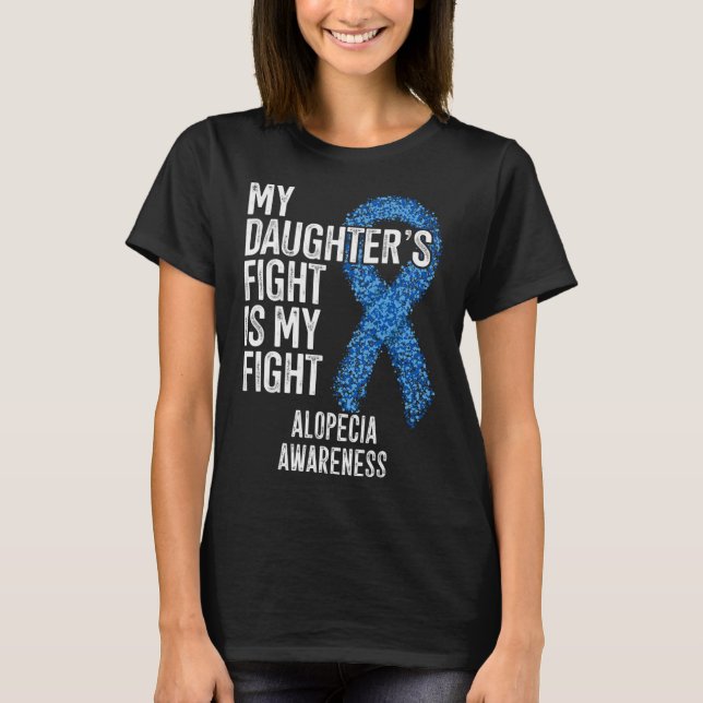 Hair Loss My Daughter's Fight Is My Fight Alopecia T-Shirt (Front)