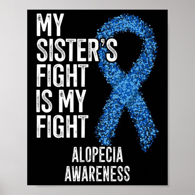 Hair Loss My Sister's Fight Is My Fight Alopecia A Poster (Front)