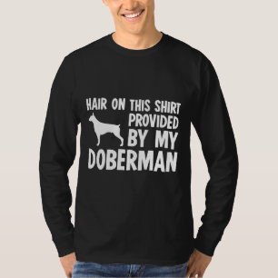 Hair On This Provided By My Doberman T-Shirt