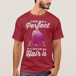 Hair Salon TShirt Hairstylists Life Isnt Perfect