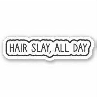 Hair Slay, All Day