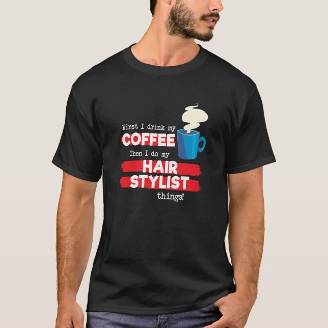 Hair Stylist & Coffee  Appreciation Saying T-Shirt (Front)