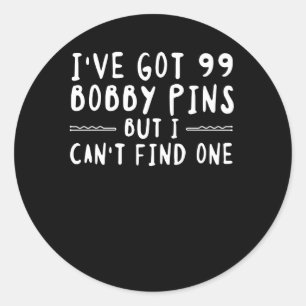 Hair Stylist Got Bobby Pins Cant Find One Classic Round Sticker