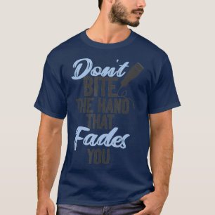 Hair Stylist Hairdresser Dont Bite The Hand That T-Shirt