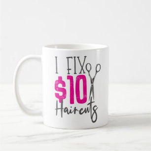 Hair Stylist Hairdresser I Fix $10 Haircuts Coffee Mug