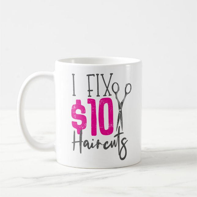 Hair Stylist Hairdresser I Fix $10 Haircuts Coffee Mug (Left)