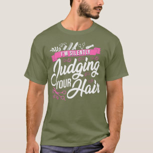 Hair Stylist Hairdresser Im Silently Judging T-Shirt