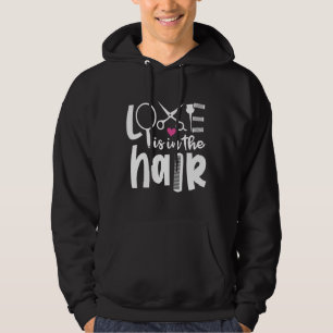 Hair Stylist Hairdresser Love Is In The Hair Hoodie