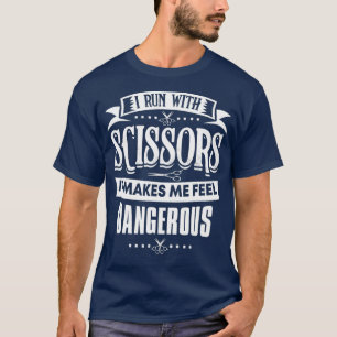 Hair Stylist I Run With Scissors T-Shirt
