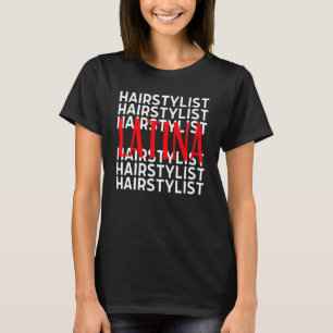 Hair Stylist LaTina Hairdresser Women Hairstylist T-Shirt