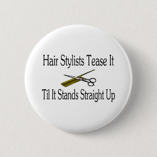 Hair Stylist Tease It Til It Stands Straight Up 6 Cm Round Badge