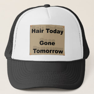 Hair Today Gone Tomorrow by Kenneth Yoncich Trucker Hat