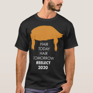 Hair Today Hair Tomorrow - Trump Landslide 2020 El T-Shirt