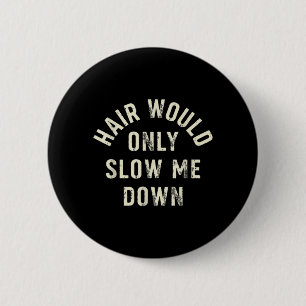 Hair Would Only Slow Down Bald Humour Funny Design 6 Cm Round Badge
