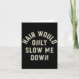 Hair Would Only Slow Down Bald Humour Funny Design Card