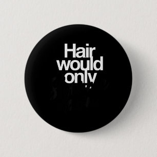 Hair Would Only Slow Down Bald Humour Funny Graphi 6 Cm Round Badge