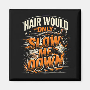 Hair Would Only Slow Down Funny Bald Guy Humour Magnet