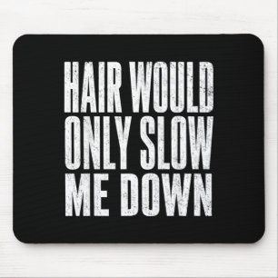 Hair Would Only Slow Down Funny Bald Humour Artwor Mouse Pad