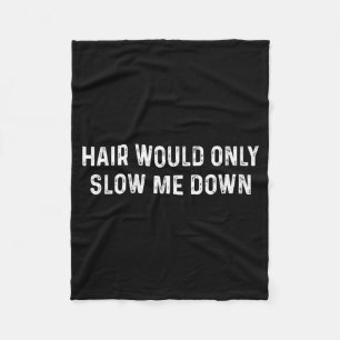Hair Would Only Slow Down Funny Bald Humour Graphi Fleece Blanket