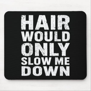 Hair Would Only Slow Down Funny Quote Graphic Mouse Pad