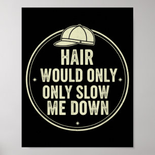 Hair Would Only Slow Down Humour Bald Funny Saying Poster