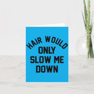 Hair Would Only Slow Me Down Bald Humour Funny Card