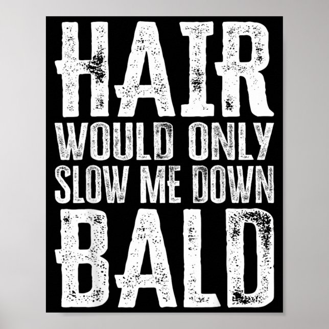 Hair Would Only Slow Me Down Funny Artwork Poster (Front)