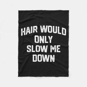 Hair Would Only Slow Me Down Funny Bald Humour Fleece Blanket