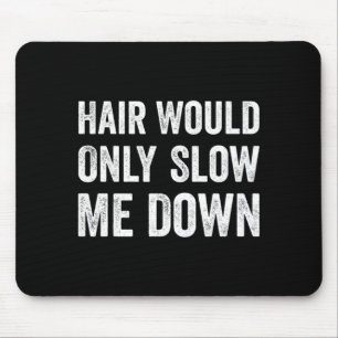 Hair Would Only Slow Me Down Humour Mouse Pad
