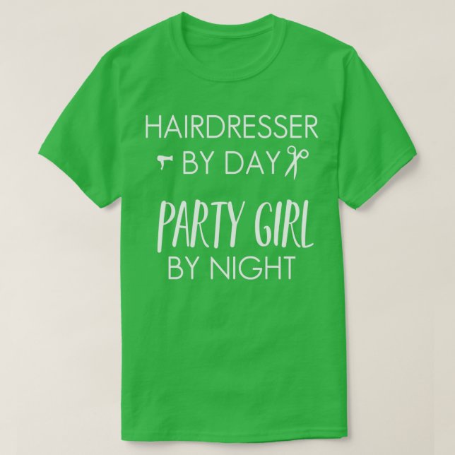 Hairdresser by Day Party Girl by Night Funny Hair  T-Shirt (Design Front)