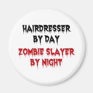 Hairdresser by Day Zombie Slayer by Night Magnet