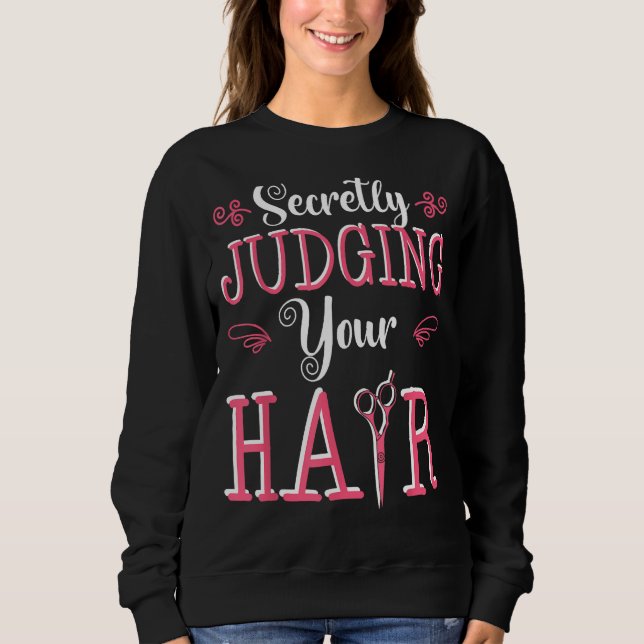 Hairdresser Hairstyle Hairstylist Haircutter Haird Sweatshirt (Front)