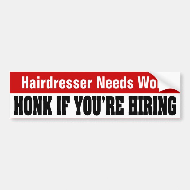 Hairdresser Needs Work - Honk If You're Hiring Bumper Sticker (Front)